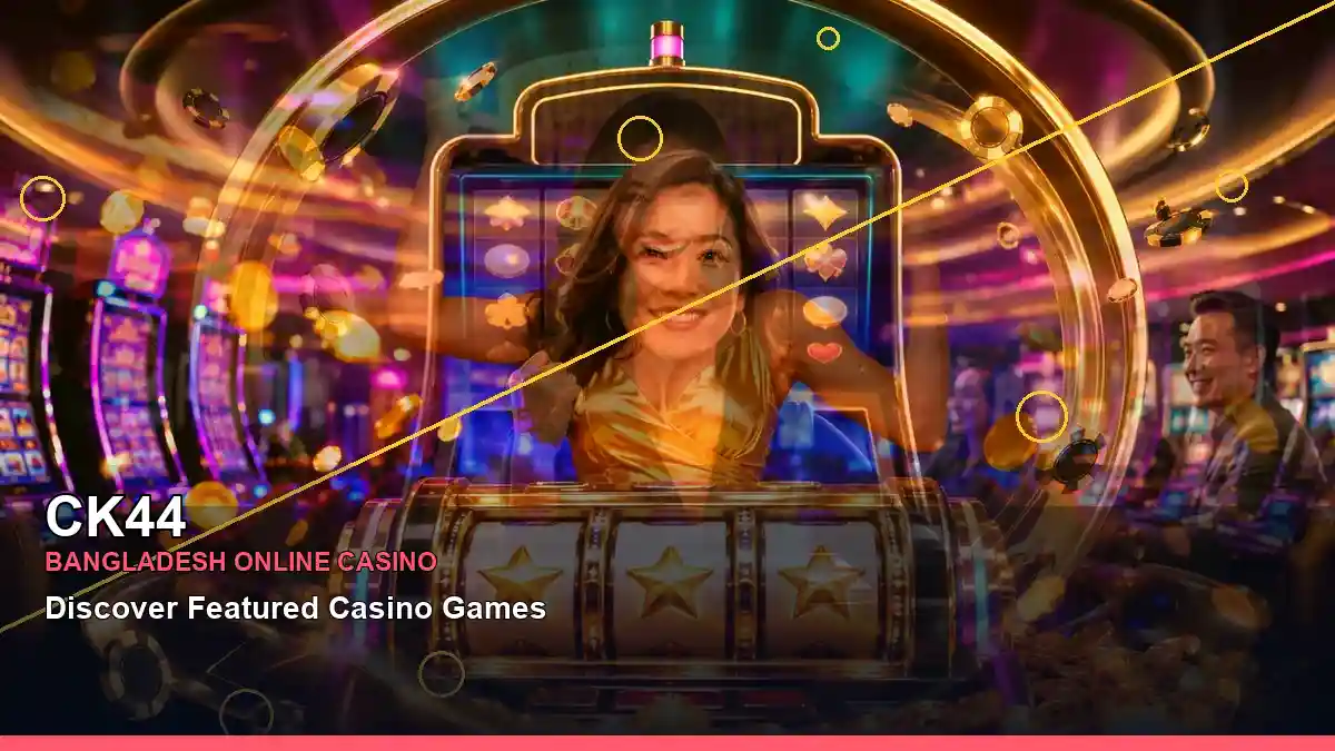 CK44 বাংলাদেশে অনলাইন স্লট ও ক্যাসিনো গেমস | Bangladesh online slots — jackpot focus · 5